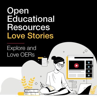 Graphic depicting an individual sitting down and working on a laptop with one hand and holding a pen to an open book in the other hand. Also on the graphic are images of books sitting beside the person. The text on the graphic reads, "Open Educational Resources Love Stories. Explore and Love OERs."